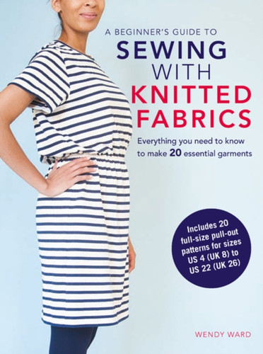 A Beginner’s Guide to Sewing with Knitted Fabrics 9781782494683 Paperback