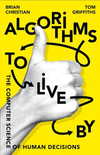 Algorithms to Live By 9780007547999 Paperback Algorithms to Live By 9780007547999 Paperback