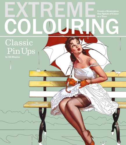Extreme Colouring - Classic Pin-ups 9781780979472 Paperback Extreme Colouring - Classic Pin-ups 9781780979472 Paperback