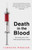 Death in the Blood: the most shocking scandal in NHS history from the journalist who has followed the story for over two decades 9781035405244 Hardback