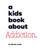 A Kids Book About Addiction 9780241743935 Hardback