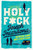 Holy F*ck 9781916725256 Paperback