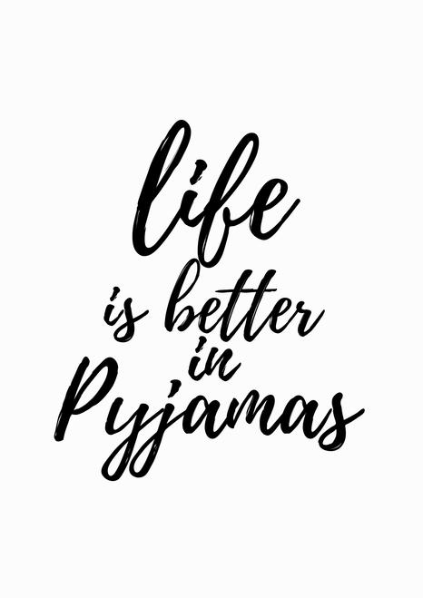 Life Is Better In Pyjamas Artwork / Design
