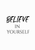 Believe In Yourself Artwork / Design