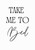 Take Me To Bed Artwork / Wall Art
