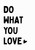 Do What You Love Artwork / Wall Art