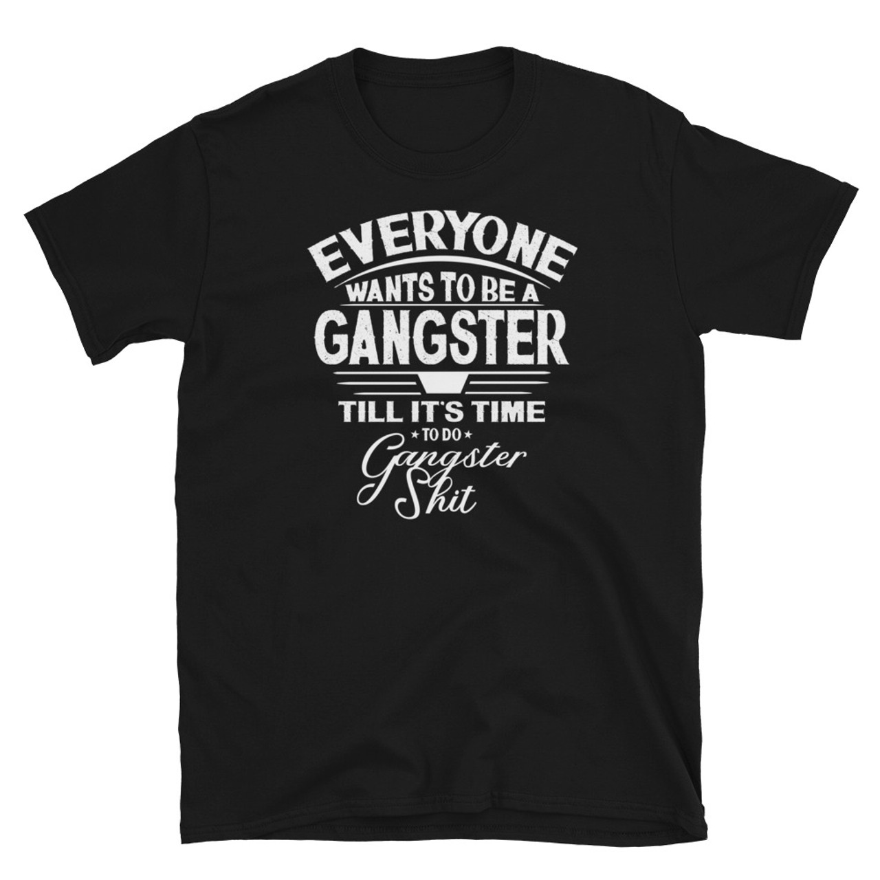 Synes gaffel maskine Everyone Wants to be a Gangster (White Text) Short-Sleeve Unisex T-Shirt -  Meach's Military Memorabilia & More