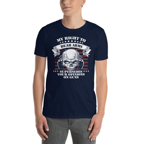 My Right to Bear Arms Supersedes Your Opinions on Guns Short-Sleeve Unisex T-Shirt