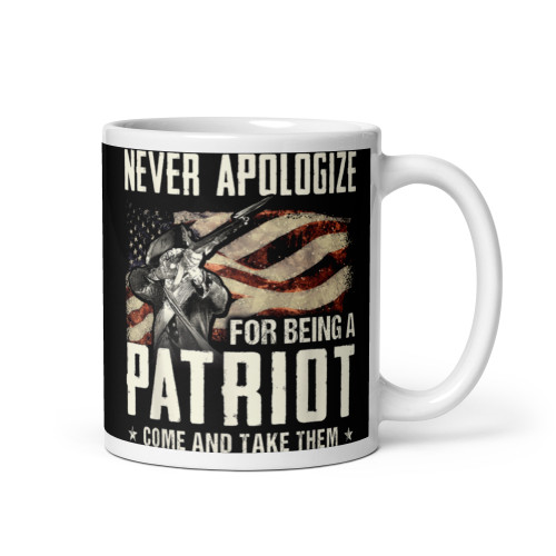 Never Apologize for Being a Patriot (Come and Take Them) White glossy mug