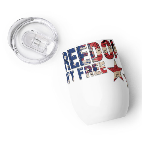 Freedom Isn't Free Wine tumbler
