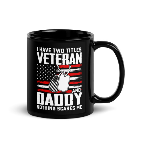 Dad & Veteran (Nothing Scares Me) Black Glossy Mug