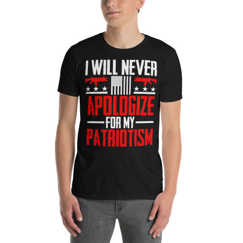 I Will Never Apologize for My Patriotism Short-Sleeve Unisex T-Shirt I Will Never Apologize for My Patriotism Short-Sleeve Unisex T-Shirt
