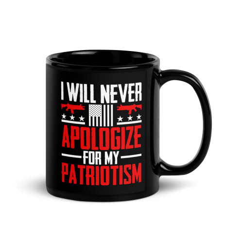 I Will Never Apologize for My Patriotism Black Glossy Mug I Will Never Apologize for My Patriotism Black Glossy Mug