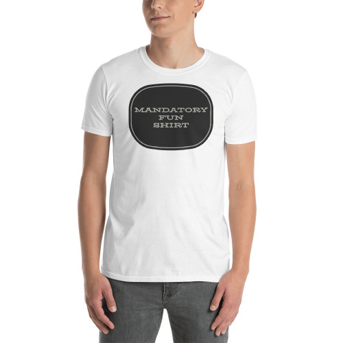 Mandatory Fun Shirt Short-Sleeve Unisex T-Shirt