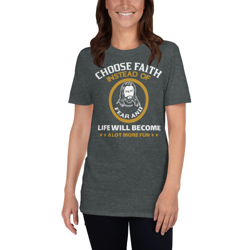 Choose Faith Instead of Fear Short-Sleeve Unisex T-Shirt