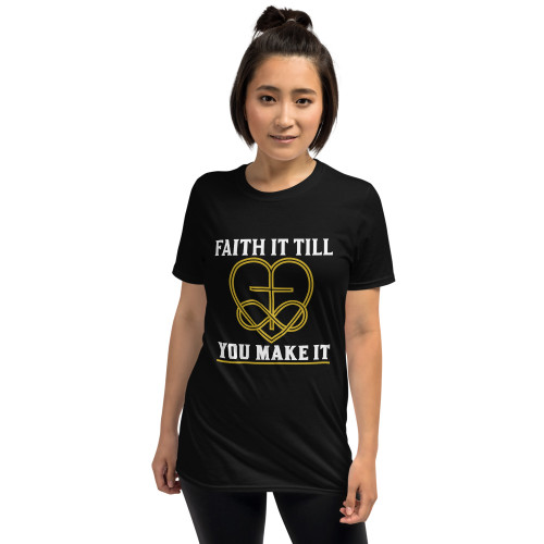 Faith It Till You Make It Short-Sleeve Unisex T-Shirt