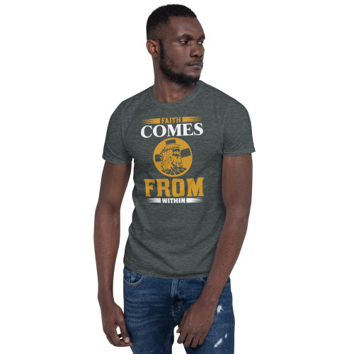 Faith Comes From Within Short-Sleeve Unisex T-Shirt