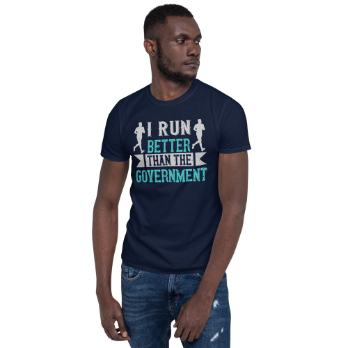 I Run Better than the Government Short-Sleeve Unisex T-Shirt