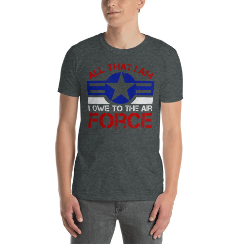 All the I am I Owe to the Air Force Short-Sleeve Unisex T-Shirt
