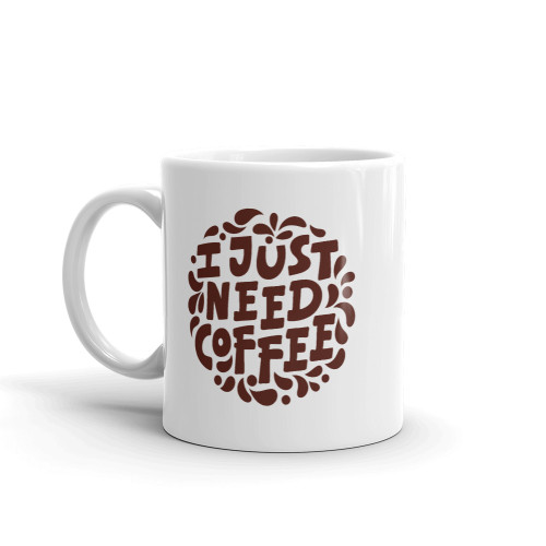 I Just Need Coffee (Option 2) Mug