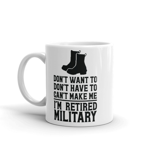 Dont Want To (Retired Military) Mug