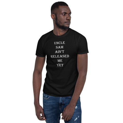 Uncle Same Ain't Released Me Yet (White Text) Short-Sleeve Unisex T-Shirt