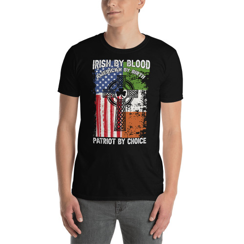 Irish By Blood American By Birth Patriot By Choice Short-Sleeve Unisex T-Shirt