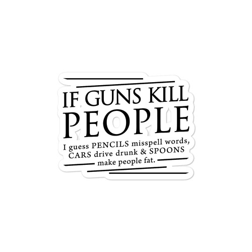 If Guns Kill Bubble-free sticker