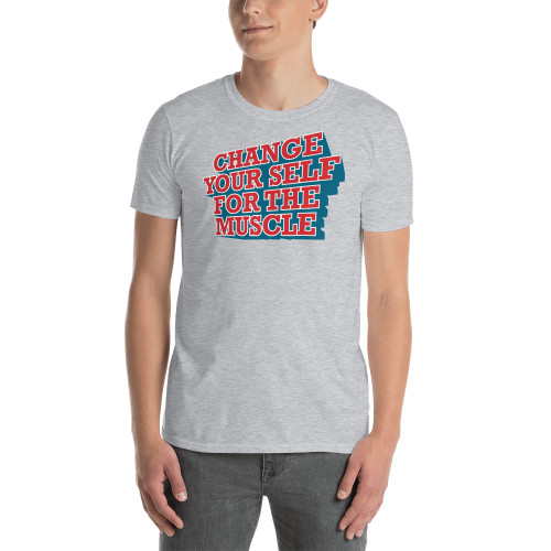 Chang Your Self for the Muscle Short-Sleeve Unisex T-Shirt