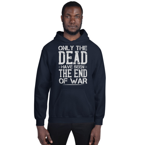 Only The Dead Have Seen The End Of War Unisex Hoodie