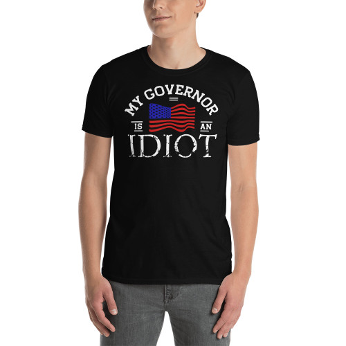 My Governor is an Idiot Short-Sleeve Unisex T-Shirt