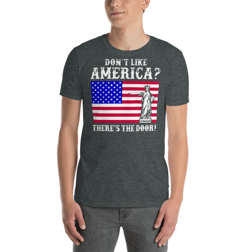 Don't Like America? Short-Sleeve Unisex T-Shirt