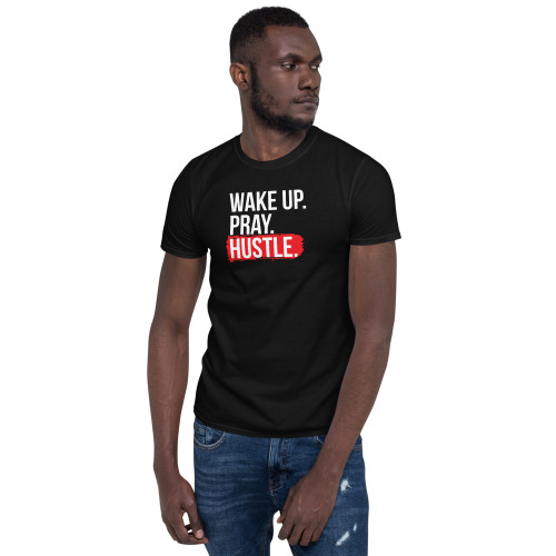 Wake Up. Pray. Hustle. Short-Sleeve Unisex T-Shirt