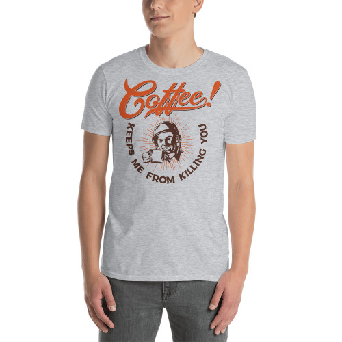 Coffee Keeps Me From Killing You Short-Sleeve Unisex T-Shirt