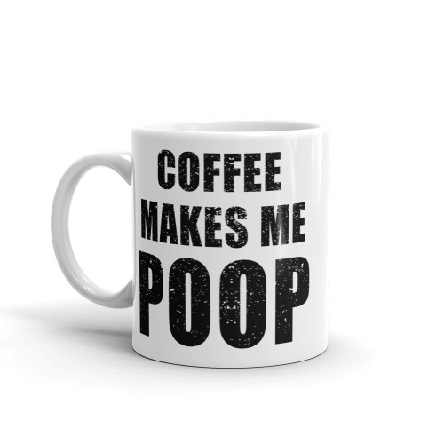 Coffee Makes Me Poop Mug