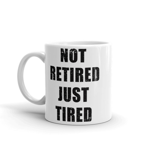Not Retired Just Tired Mug