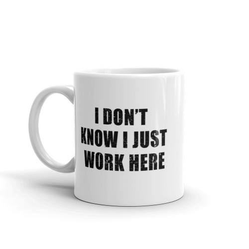 I Don't Know I Just Work Here Mug