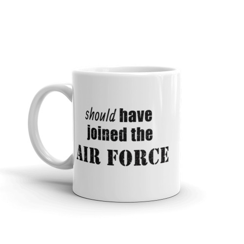 Should Have Joined the Air Force Mug