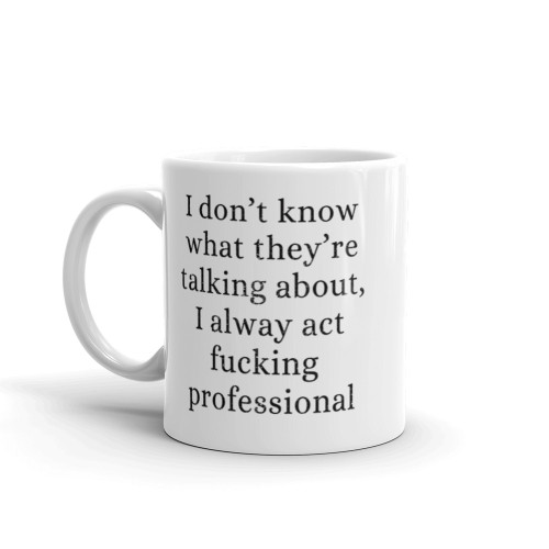 I Always Act Professional Mug