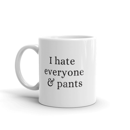 I Hate Everyone & Pants Mug