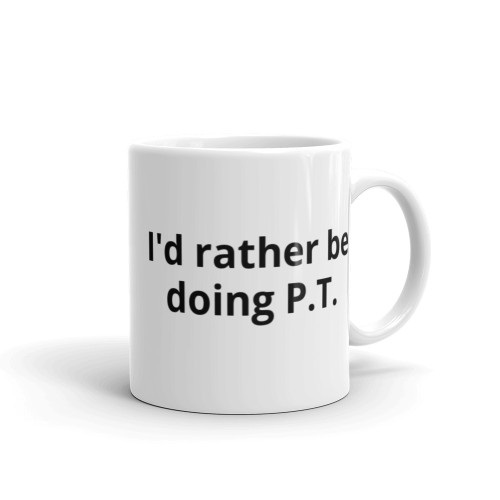 I'd rather Be Doin P.T. Mug