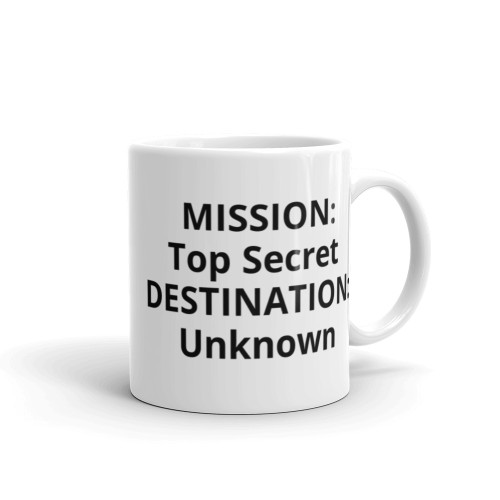 Mission Top Secret Destination Unknown Mug