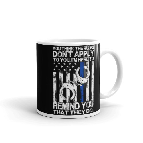 You Think the Rules Don't Apply to You (Police Blue Line) Mug