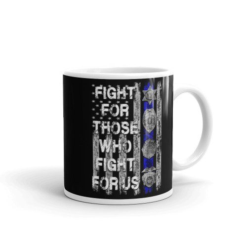 Fight For Those Who Fight For Us (Police Blue Line) Mug