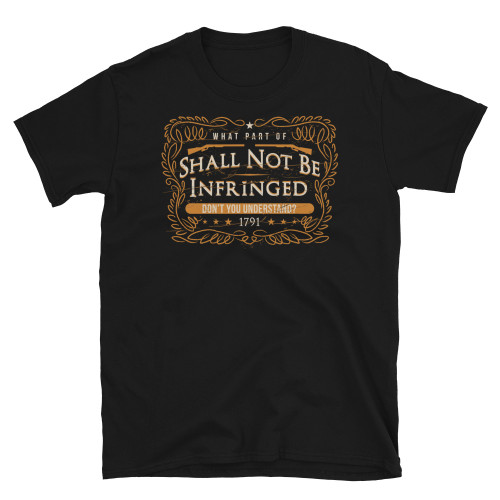 What Part of Shall Not Be Infringed Short-Sleeve Unisex T-Shirt