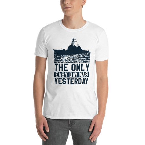 The Only Easy Day Was Yesterday Short-Sleeve Unisex T-Shirt