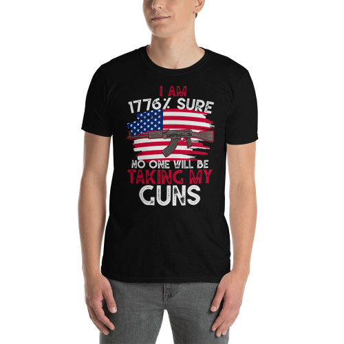 I Am 1776% Sure No One is Taking My Guns Short-Sleeve Unisex T-Shirt