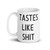 TASTES LIKE SHIT Mug