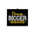 Dream Bigger Do Bigger Poster
