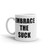 Embrace the Suck Mug